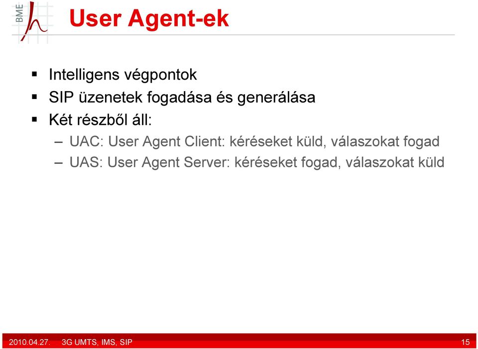 kéréseket küld, válaszokat fogad UAS: User Agent Server: