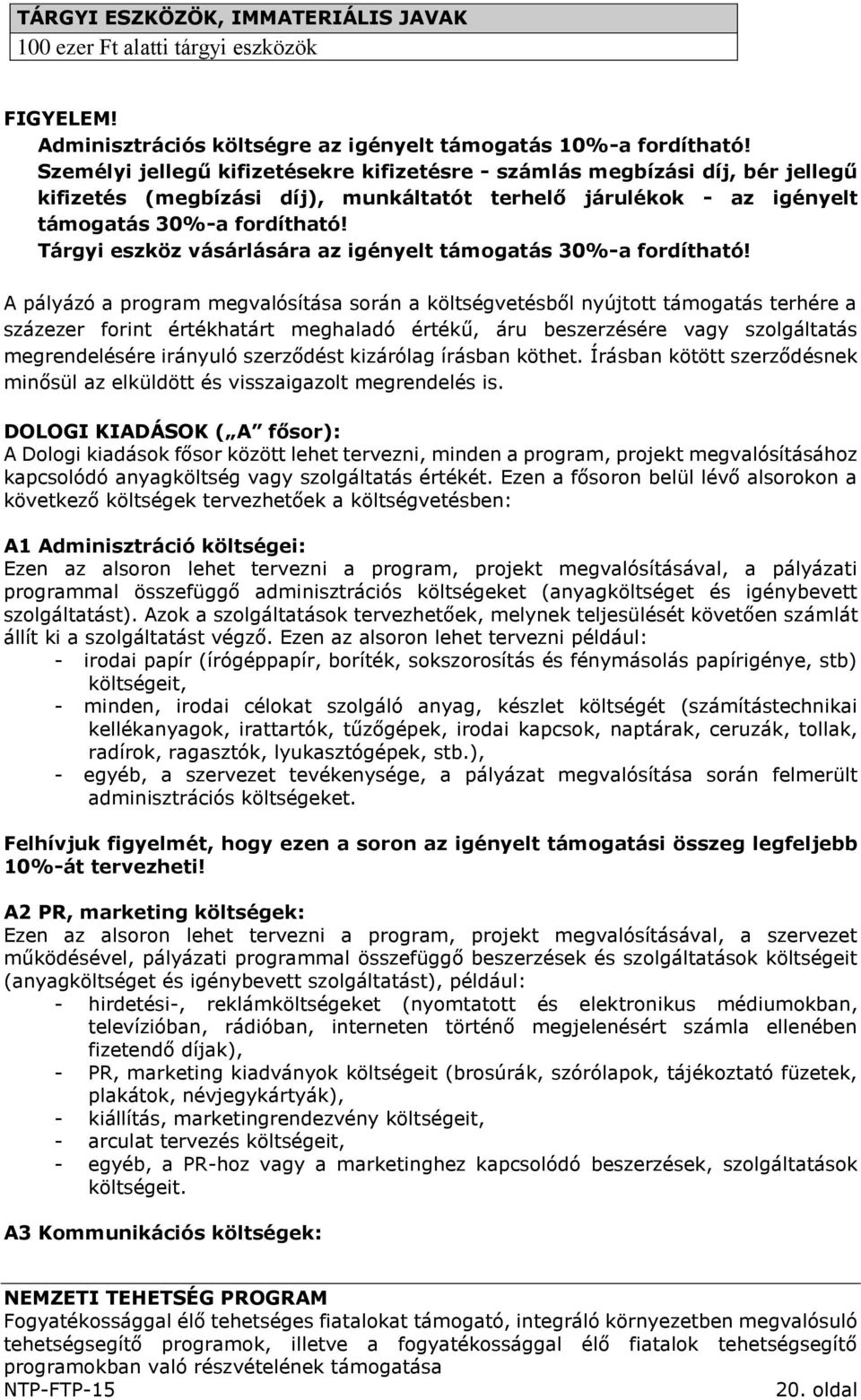 Tárgyi eszköz vásárlására az igényelt támogatás 30%-a fordítható!
