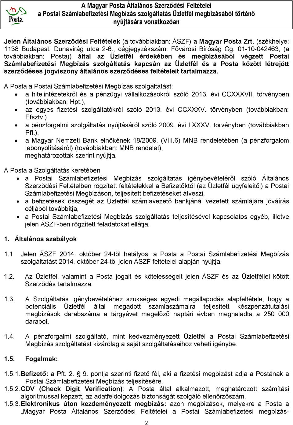 jogviszony általános szerződéses feltételeit tartalmazza. A Posta a Postai Számlabefizetési Megbízás szolgáltatást: a hitelintézetekről és a pénzügyi vállalkozásokról szóló 2013. évi CCXXXVII.