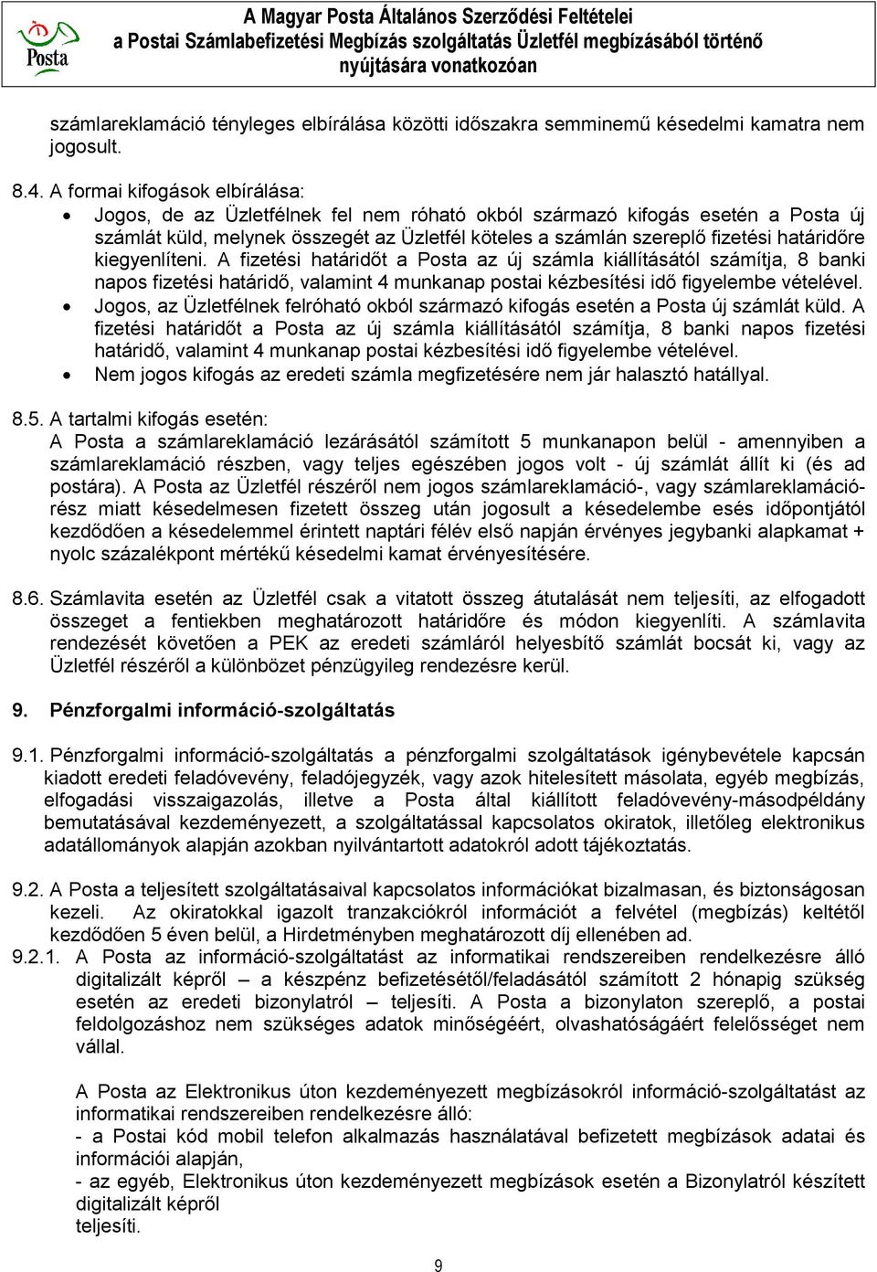 határidőre kiegyenlíteni. A fizetési határidőt a Posta az új számla kiállításától számítja, 8 banki napos fizetési határidő, valamint 4 munkanap postai kézbesítési idő figyelembe vételével.