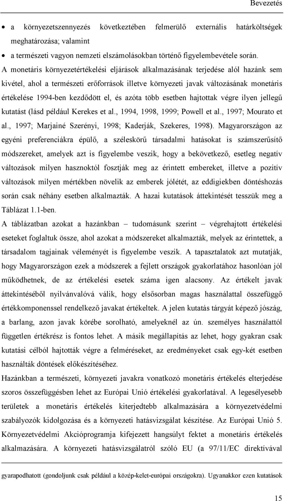 el, és azóta több esetben hajtottak végre ilyen jellegű kutatást (lásd például Kerekes et al., 1994, 1998, 1999; Powell et al., 1997; Mourato et al.