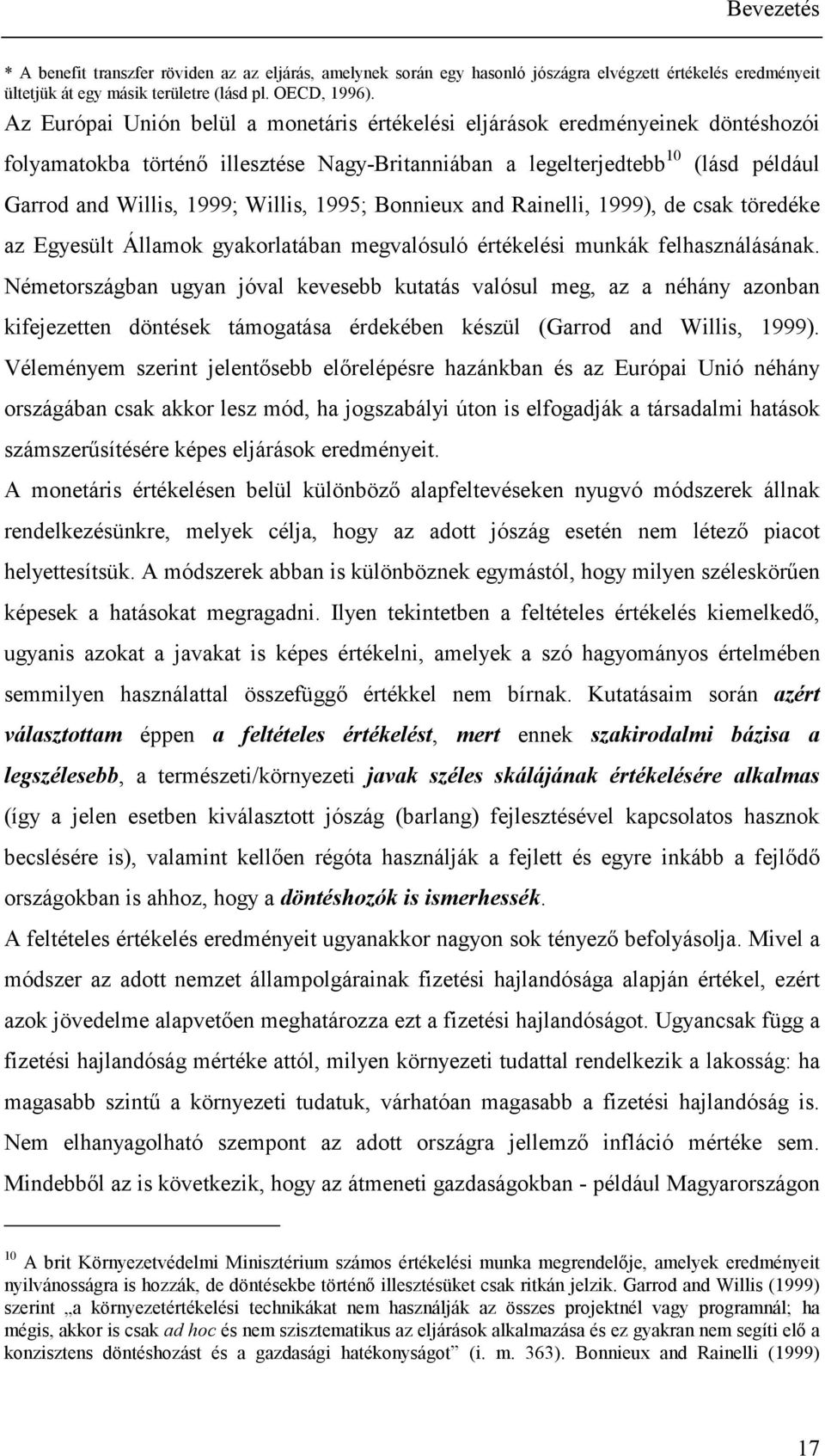 1995; Bonnieux and Rainelli, 1999), de csak töredéke az Egyesült Államok gyakorlatában megvalósuló értékelési munkák felhasználásának.