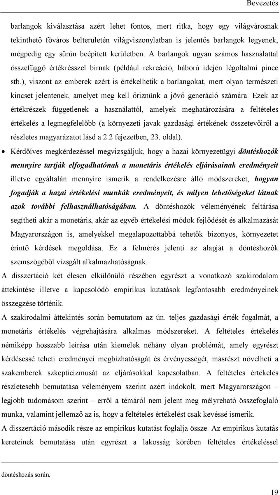 ), viszont az emberek azért is értékelhetik a barlangokat, mert olyan természeti kincset jelentenek, amelyet meg kell őriznünk a jövő generáció számára.