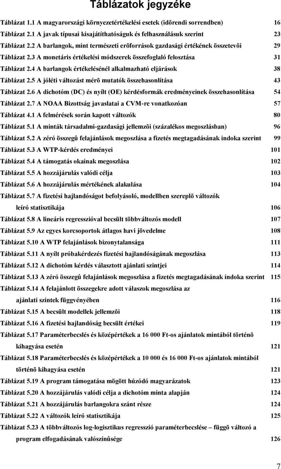 4 A barlangok értékelésénél alkalmazható eljárások 38 Táblázat 2.5 A jóléti változást mérõ mutatók összehasonlítása 43 Táblázat 2.