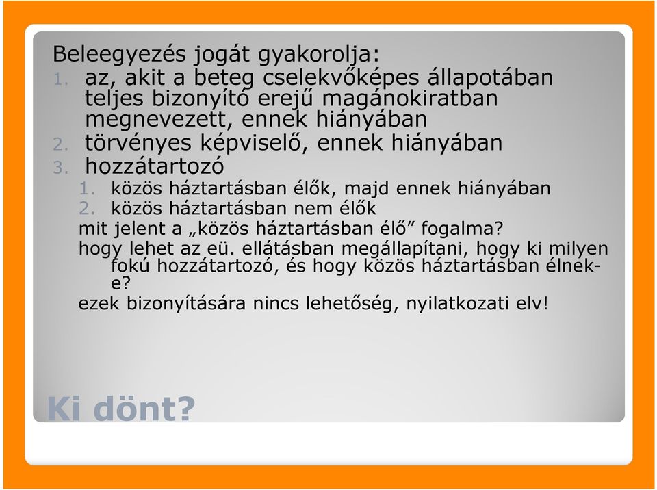 törvényes képviselő, ennek hiányában 3. hozzátartozó 1. közös háztartásban élők, majd ennek hiányában 2.