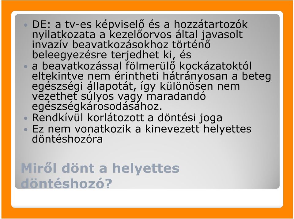 hátrányosan a beteg egészségi állapotát, így különösen nem vezethet súlyos vagy maradandó egészségkárosodásához.