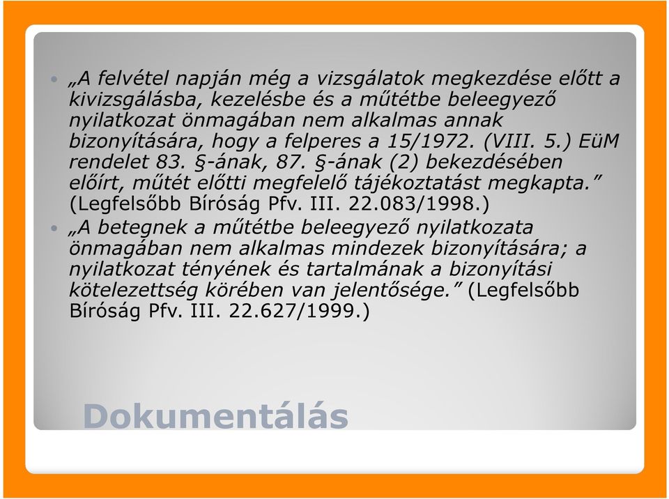 -ának (2) bekezdésében előírt, műtét előtti megfelelő tájékoztatást megkapta. (Legfelsőbb Bíróság Pfv. III. 22.083/1998.