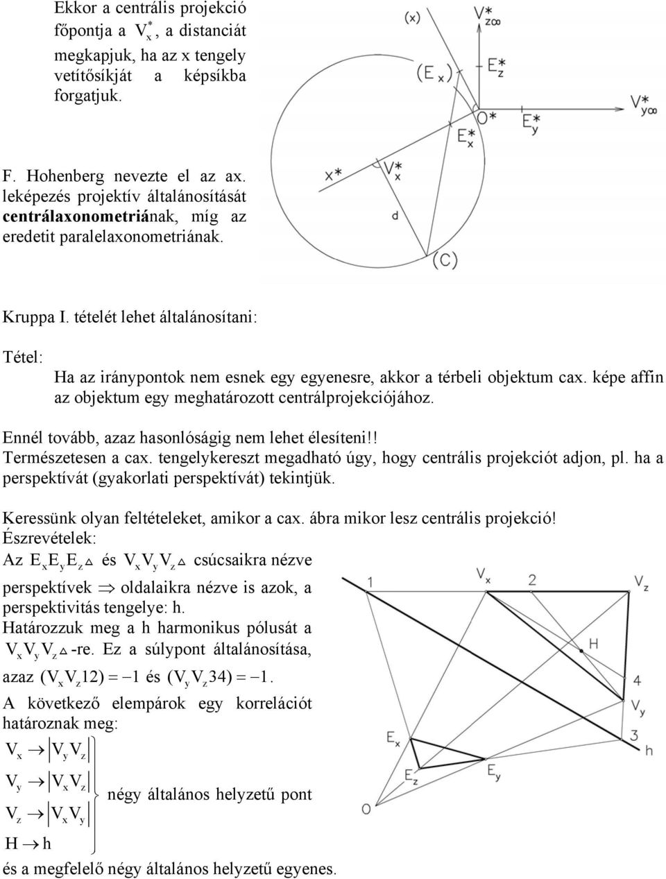 tételét lehet általánosítani: Tétel: Ha a iránpontok nem esnek eg egenesre, akkor a térbeli objektum ca. képe affin a objektum eg meghatároott centrálprojekciójáho.