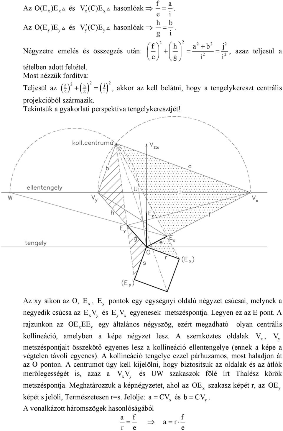 A síkon a O, E, E pontok eg egségni oldalú néget csúcsai, melnek a negedik csúcsa a EV és EV egenesek metséspontja. Legen e a E pont.