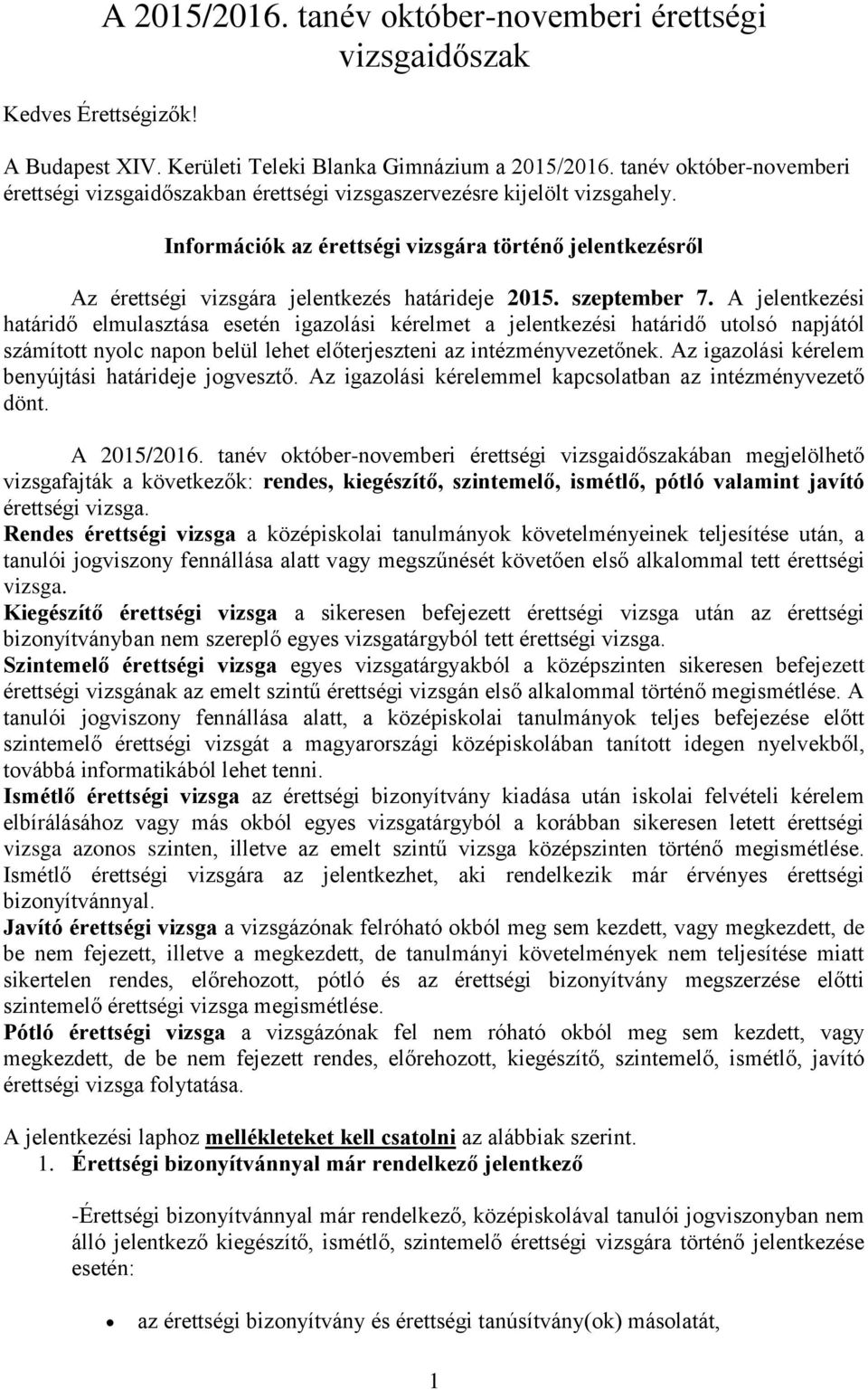 Információk az érettségi vizsgára történő jelentkezésről Az érettségi vizsgára jelentkezés határideje 2015. szeptember 7.