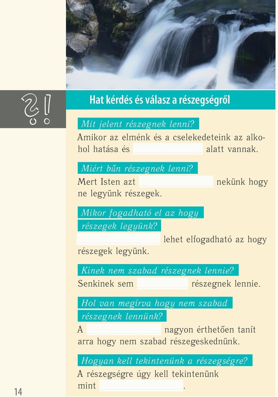 lehet elfogadható az hogy részegek legyünk. Kinek nem szabad részegnek lennie? Senkinek sem részegnek lennie.