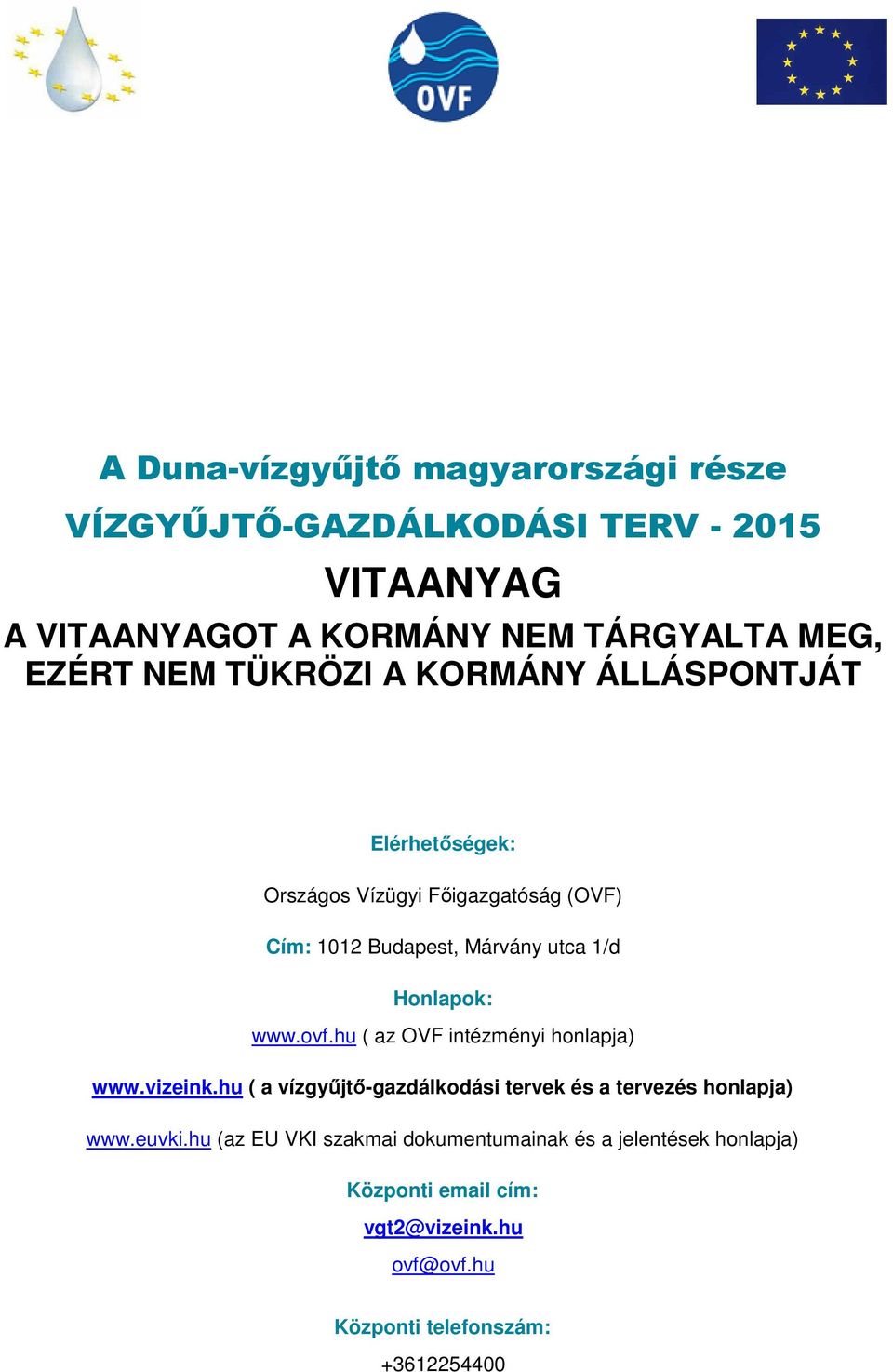 hu ( az OVF intézményi honlapja) www.vizeink.hu ( a vízgyűjtő-gazdálkodási tervek és a tervezés honlapja) www.euvki.
