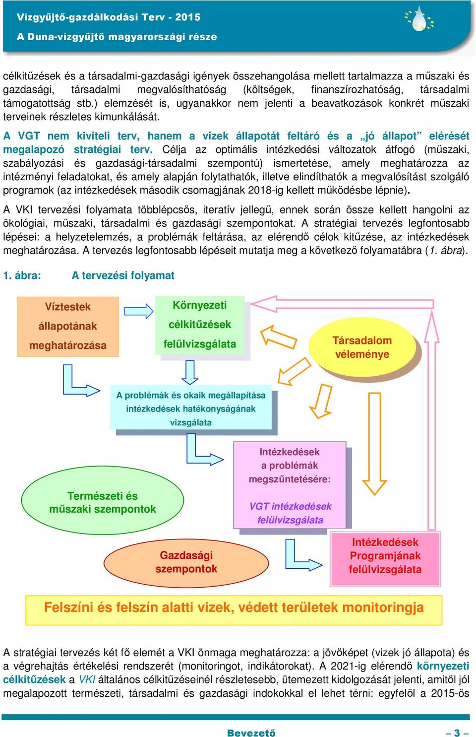 A VGT nem kiviteli terv, hanem a vizek állapotát feltáró és a jó állapot elérését megalapozó stratégiai terv.