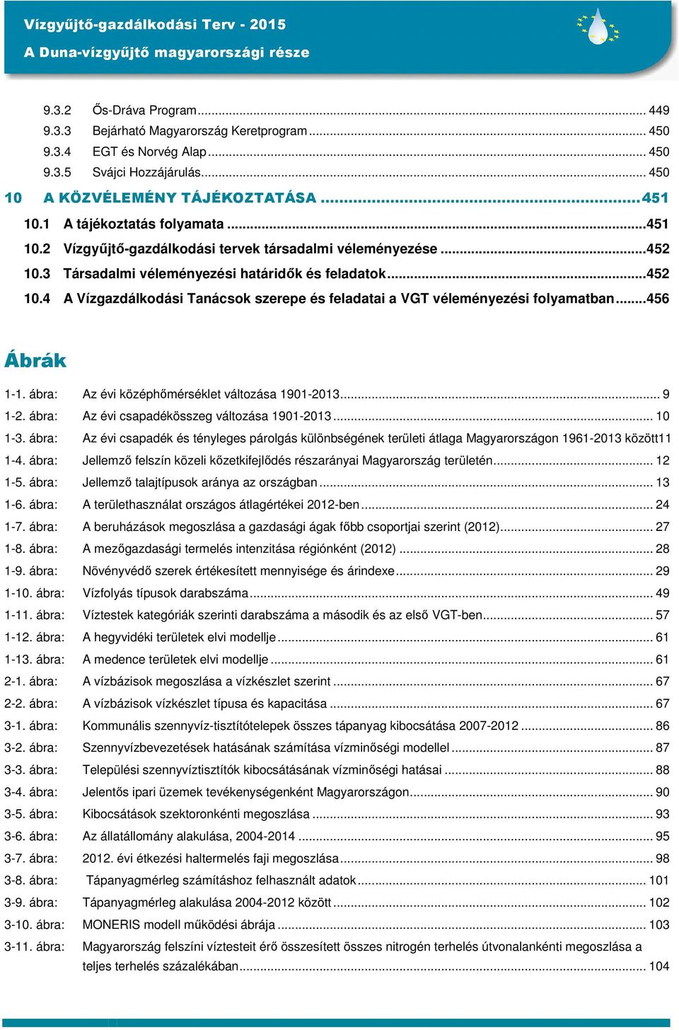 .. 456 Ábrák 1-1. ábra: Az évi középhőmérséklet változása 1901-2013... 9 1-2. ábra: Az évi csapadékösszeg változása 1901-2013... 10 1-3.