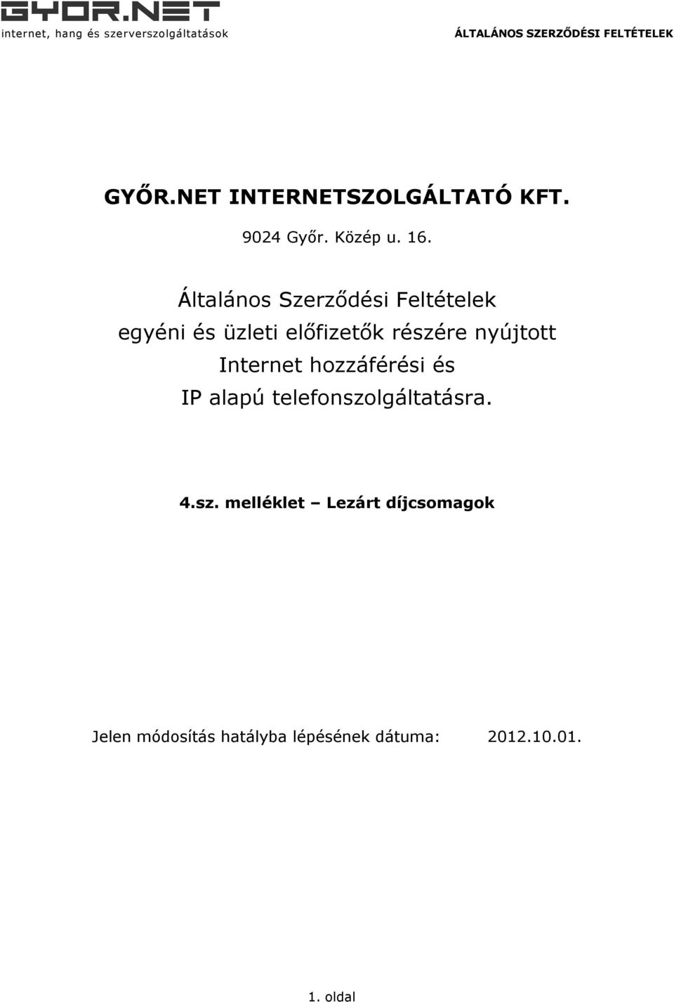 nyújtott Internet hozzáférési és IP alapú telefonszo