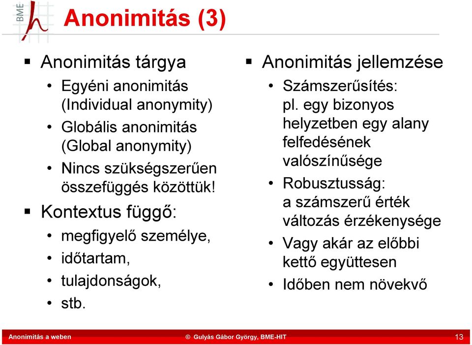 Kontextus függő: megfigyelő személye, időtartam, tulajdonságok, stb. Anonimitás jellemzése Számszerűsítés: pl.