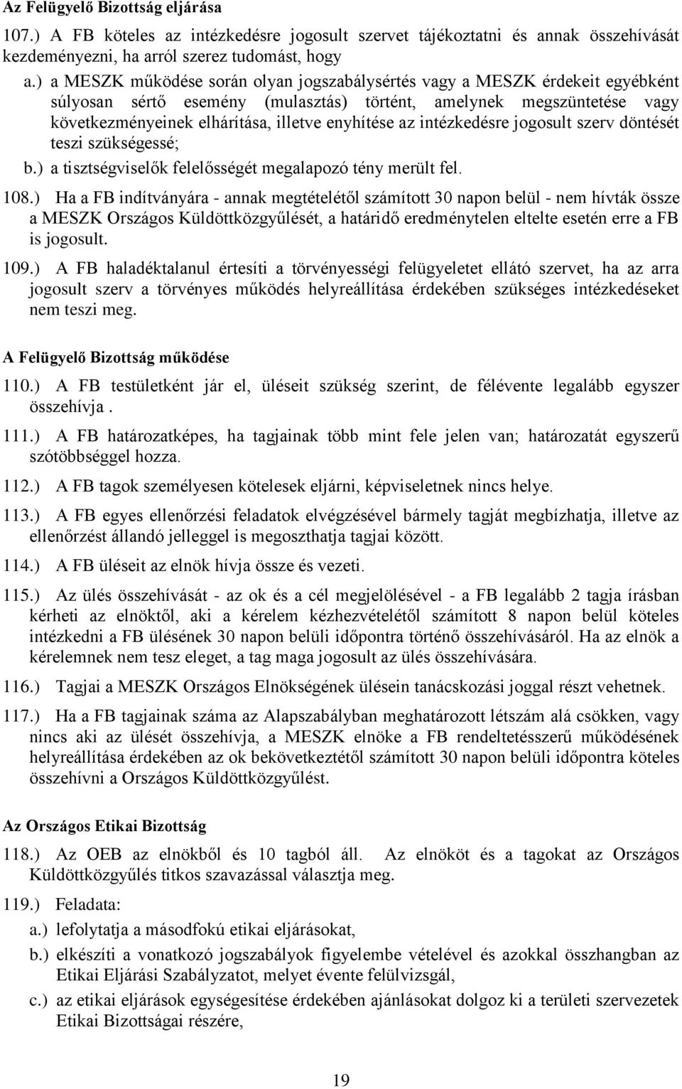 az intézkedésre jogosult szerv döntését teszi szükségessé; b.) a tisztségviselők felelősségét megalapozó tény merült fel. 108.