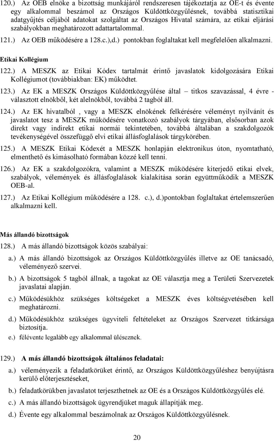Etikai Kollégium 122.) A MESZK az Etikai Kódex tartalmát érintő javaslatok kidolgozására Etikai Kollégiumot (továbbiakban: EK) működtet. 123.