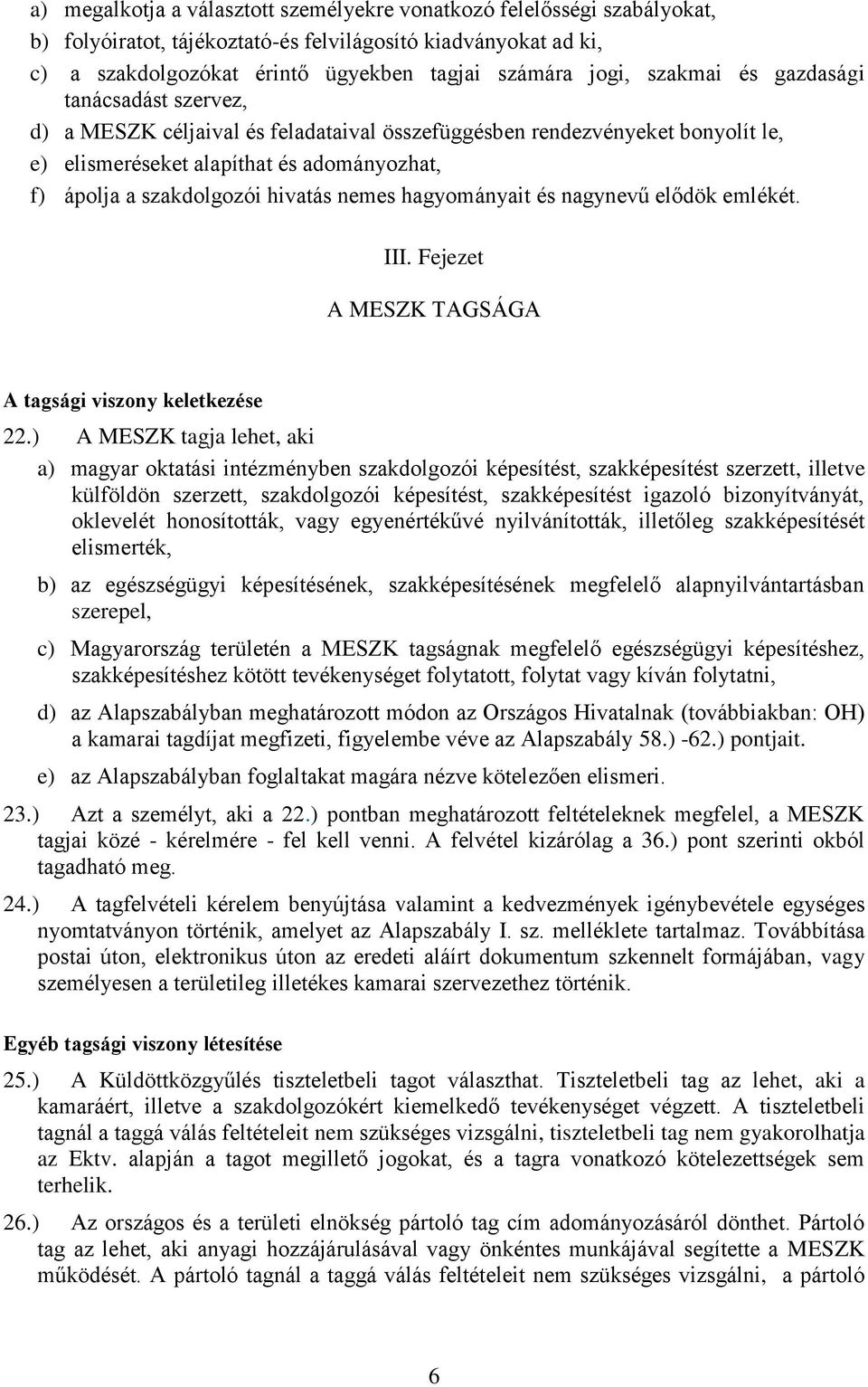 nemes hagyományait és nagynevű elődök emlékét. III. Fejezet A MESZK TAGSÁGA A tagsági viszony keletkezése 22.