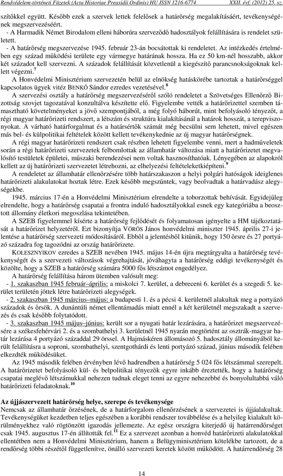 Az intézkedés értelmében egy század működési területe egy vármegye határának hossza. Ha ez 50 km-nél hosszabb, akkor két századot kell szervezni.