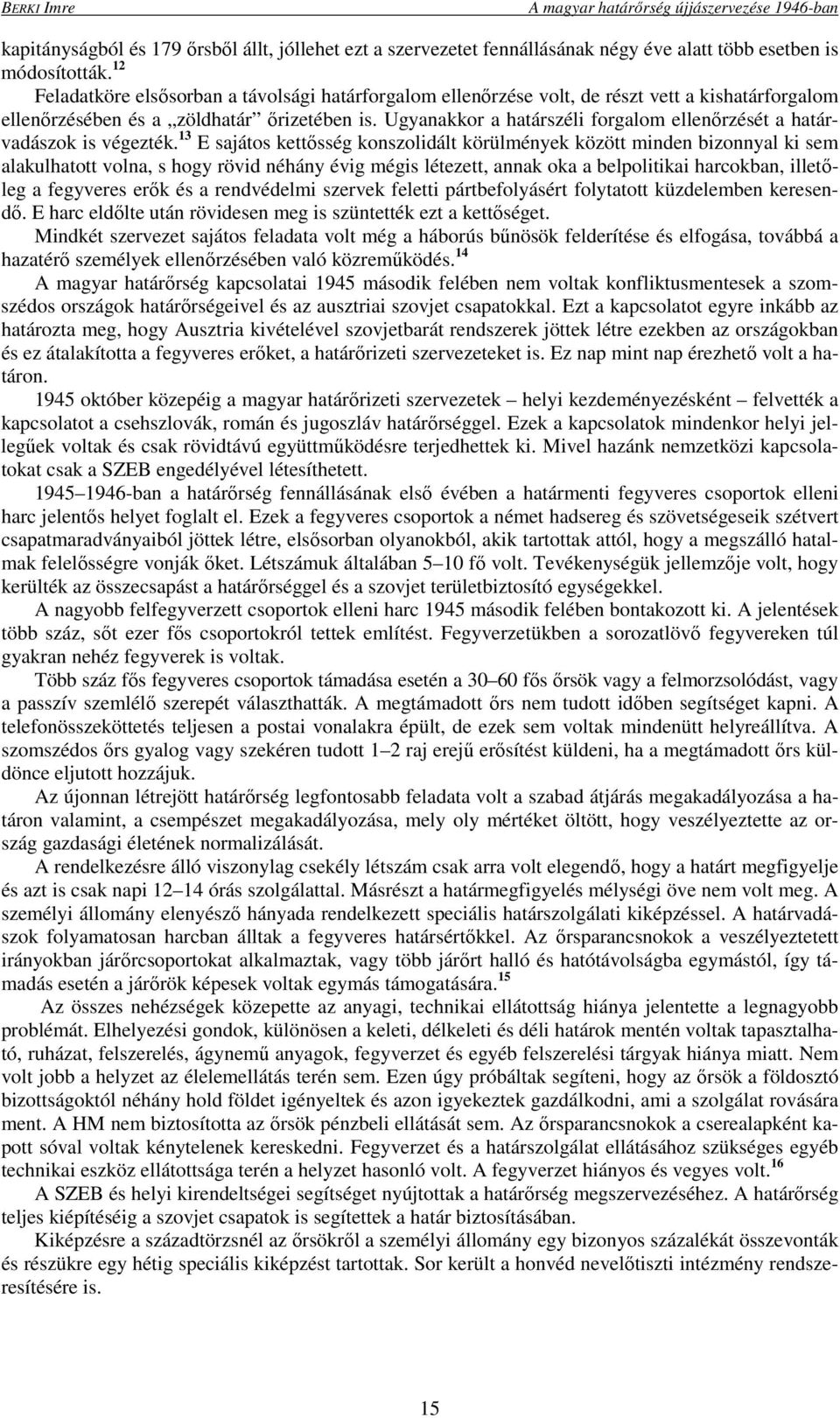 Ugyanakkor a határszéli forgalom ellenőrzését a határvadászok is végezték.
