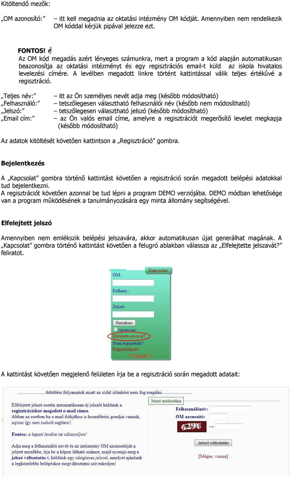 A levélben megadott linkre történt kattintással válik teljes értékűvé a regisztráció.