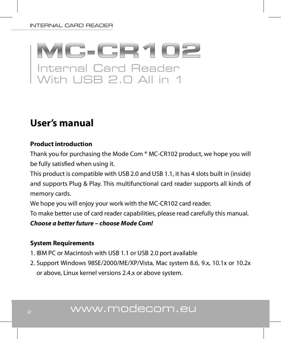 We hope you will enjoy your work with the MC-CR102 card reader. To make better use of card reader capabilities, please read carefully this manual. Choose a better future choose Mode Com!