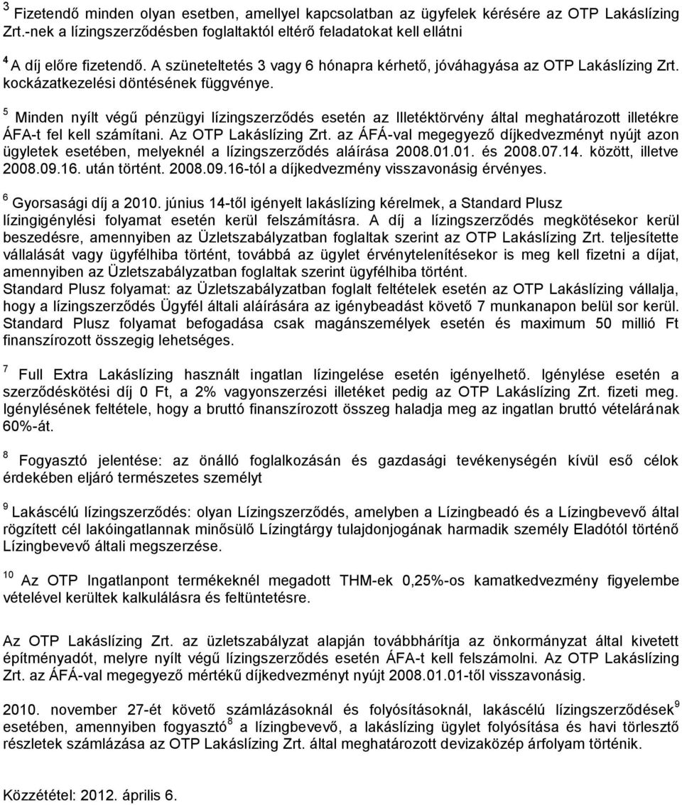 5 Minden nyílt végű pénzügyi lízingszerződés esetén az Illetéktörvény által meghatározott illetékre ÁFA-t fel kell számítani. Az OTP Lakáslízing Zrt.