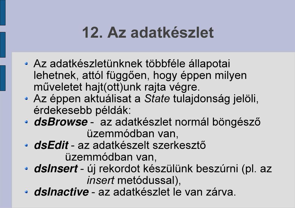 Az éppen aktuálisat a State tulajdonság jelöli, érdekesebb példák: dsbrowse - az adatkészlet normál