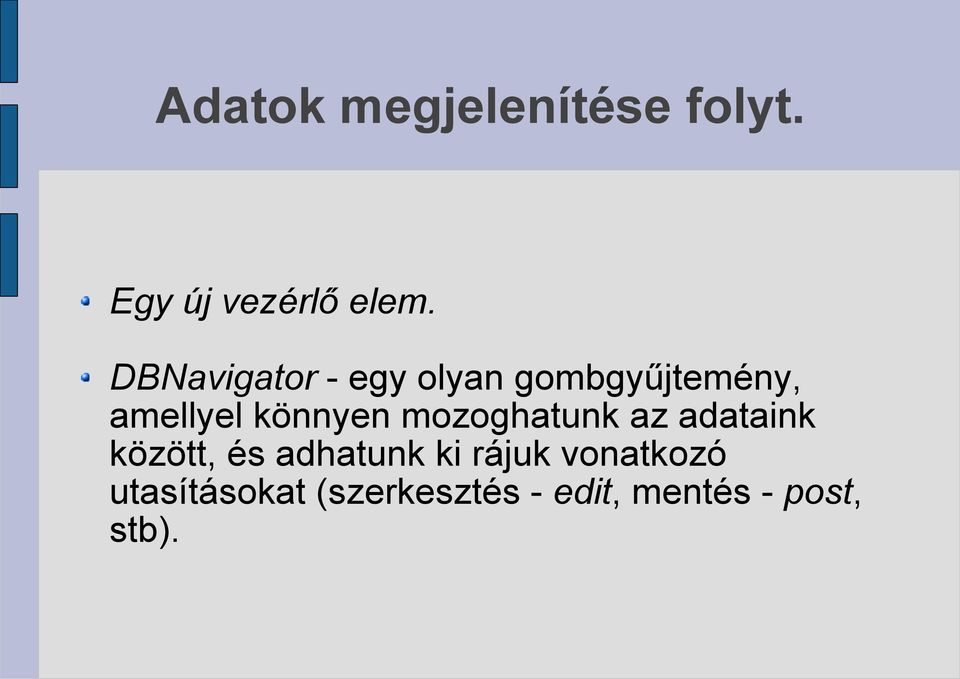 könnyen mozoghatunk az adataink között, és adhatunk ki
