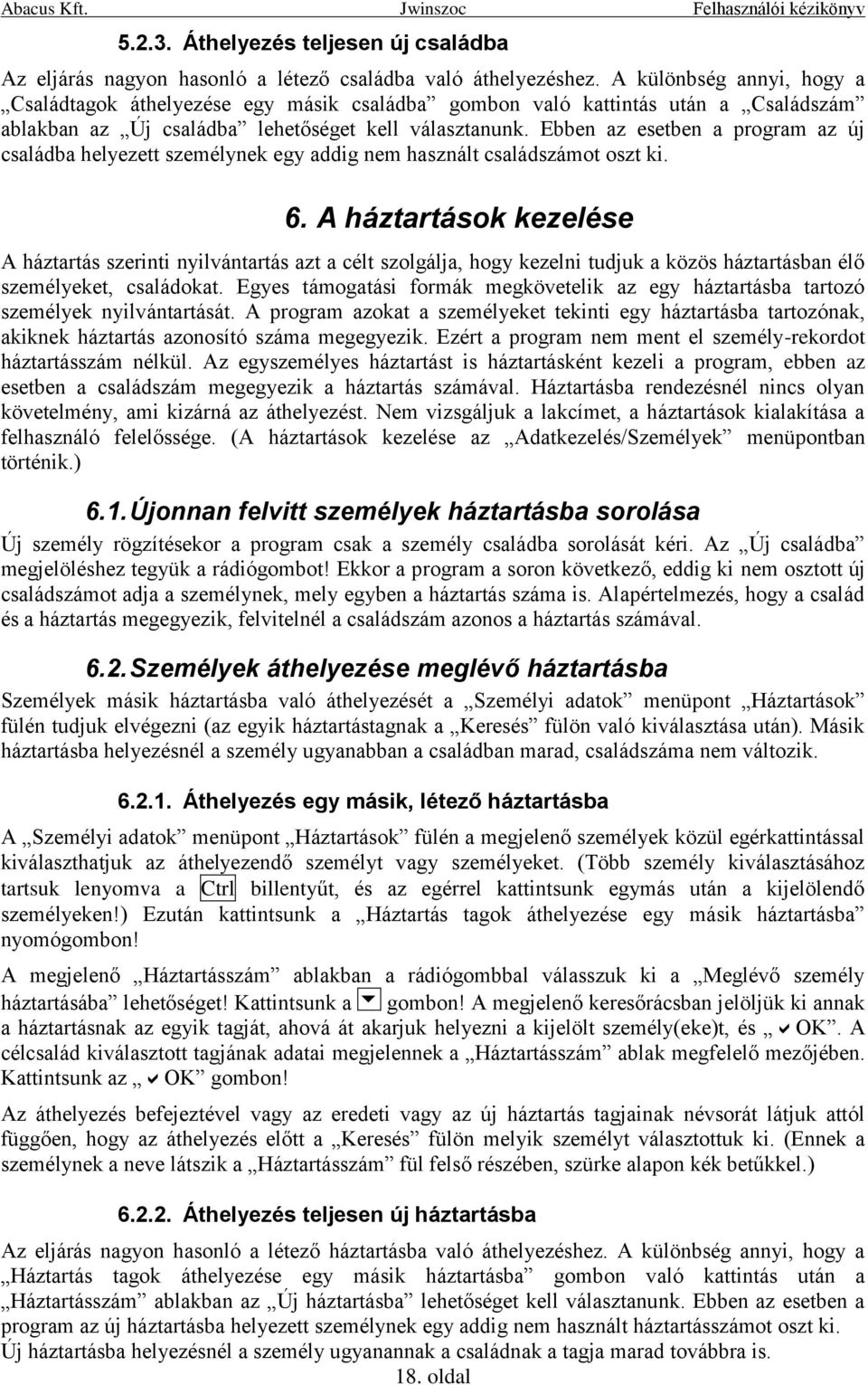 Ebben az esetben a program az új családba helyezett személynek egy addig nem használt családszámot oszt ki. 6.
