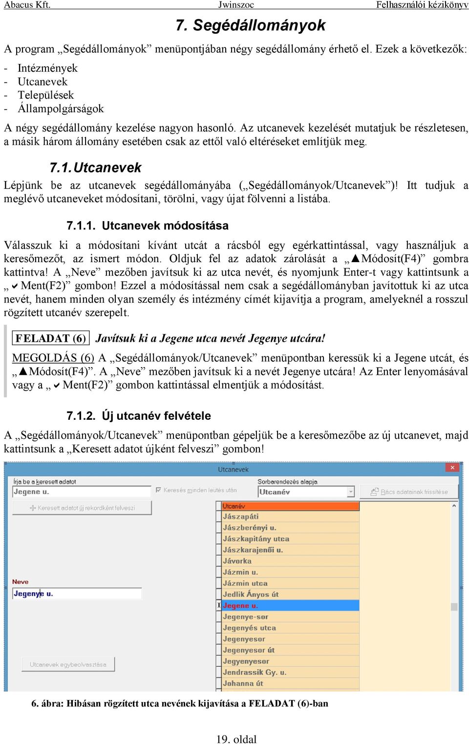 Az utcanevek kezelését mutatjuk be részletesen, a másik három állomány esetében csak az ettől való eltéréseket említjük meg. 7.1.