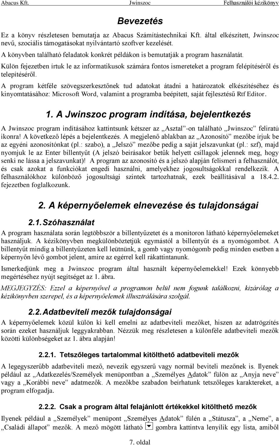A program kétféle szövegszerkesztőnek tud adatokat átadni a határozatok elkészítéséhez és kinyomtatásához: Microsoft Word, valamint a programba beépített, saját fejlesztésű Rtf Editor. 1.