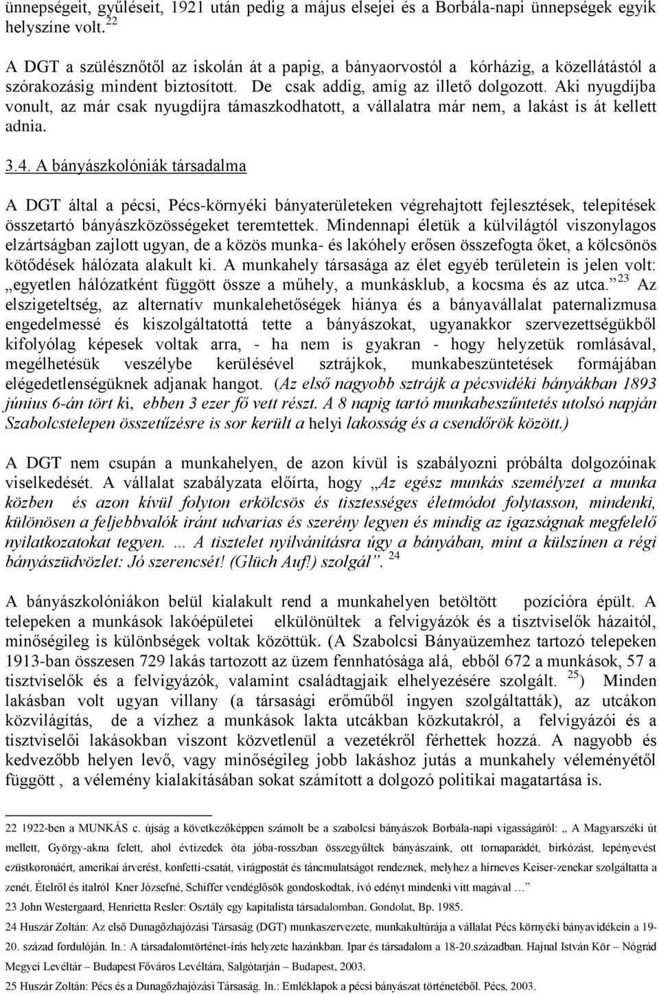 Aki nyugdíjba vonult, az már csak nyugdíjra támaszkodhatott, a vállalatra már nem, a lakást is át kellett adnia. 3.4.