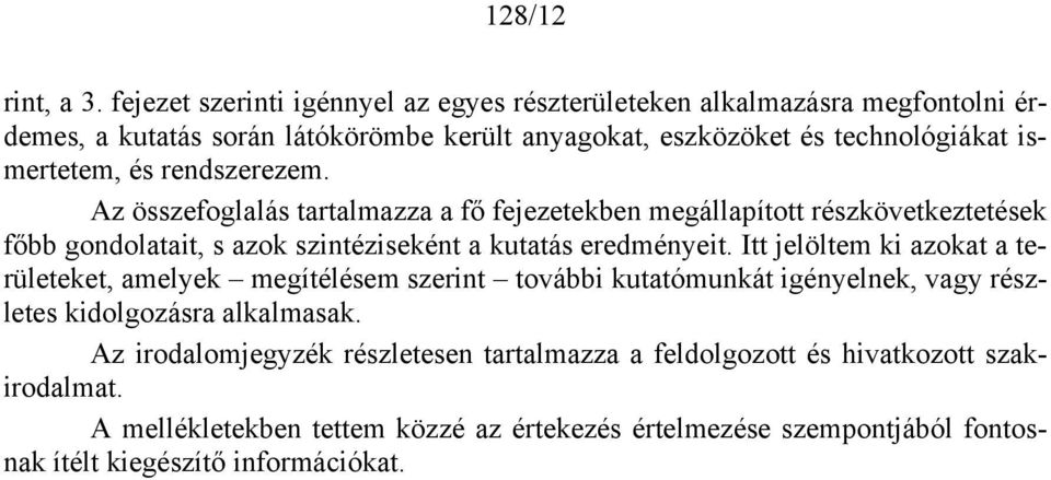 és rendszerezem. Az összefoglalás tartalmazza a fő fejezetekben megállapított részkövetkeztetések főbb gondolatait, s azok szintéziseként a kutatás eredményeit.