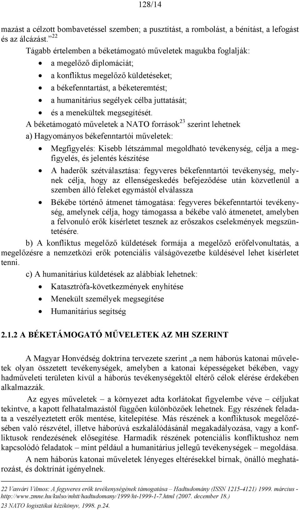 juttatását; és a menekültek megsegítését.