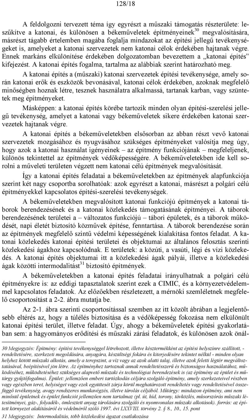 Ennek markáns elkülönítése érdekében dolgozatomban bevezettem a katonai építés kifejezést. A katonai építés fogalma, tartalma az alábbiak szerint határozható meg.