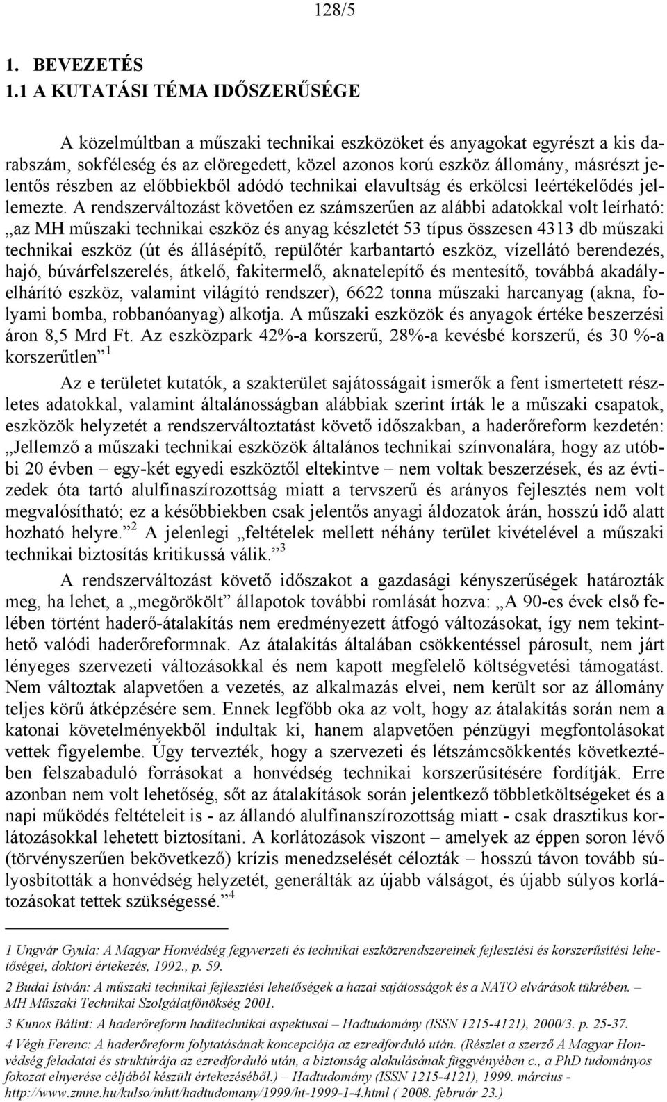 részben az előbbiekből adódó technikai elavultság és erkölcsi leértékelődés jellemezte.