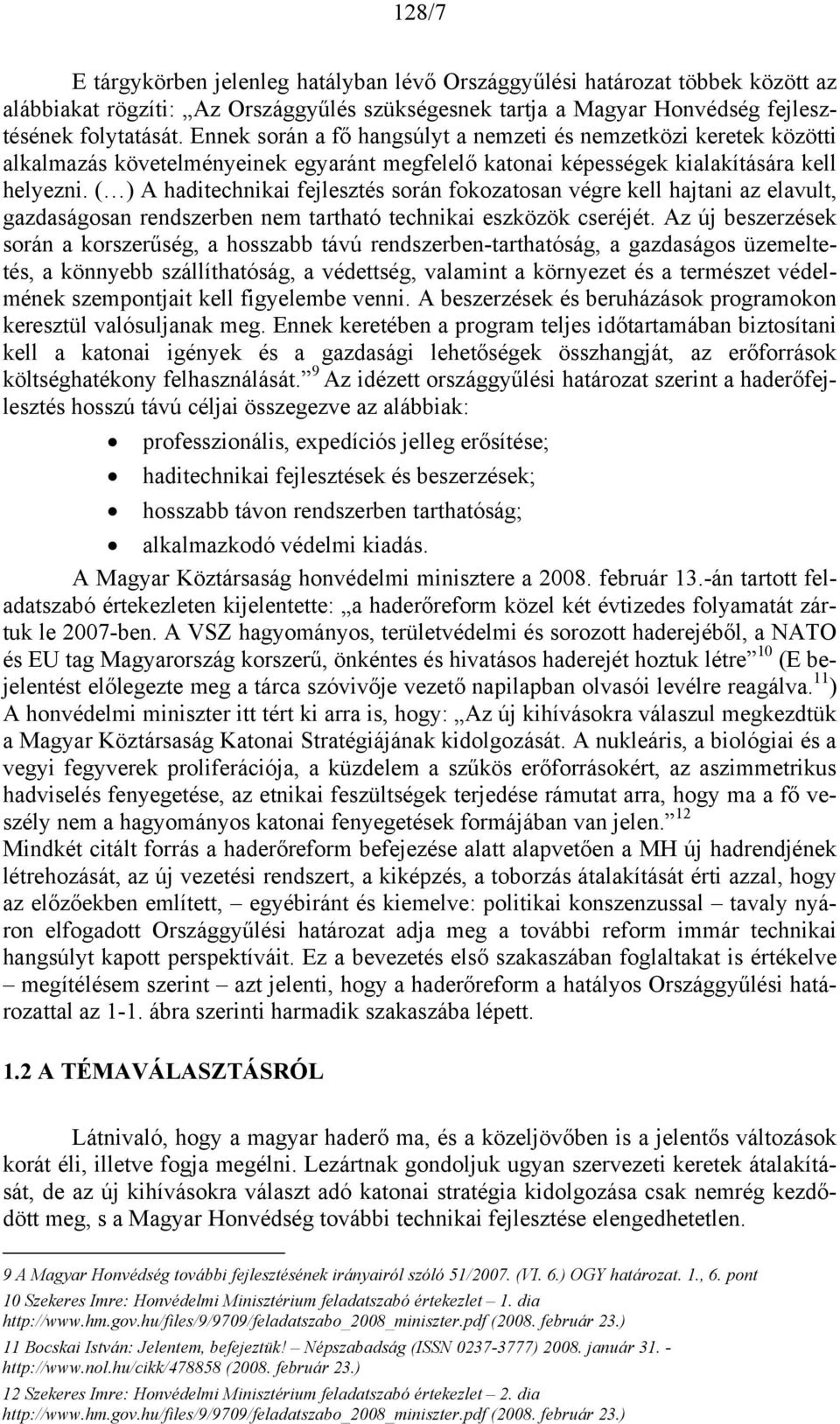 ( ) A haditechnikai fejlesztés során fokozatosan végre kell hajtani az elavult, gazdaságosan rendszerben nem tartható technikai eszközök cseréjét.