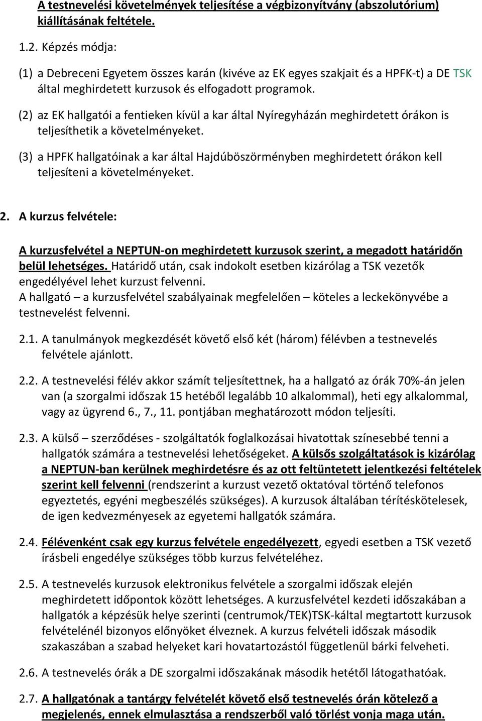 (2) az EK hallgatói a fentieken kívül a kar által Nyíregyházán meghirdetett órákon is teljesíthetik a követelményeket.