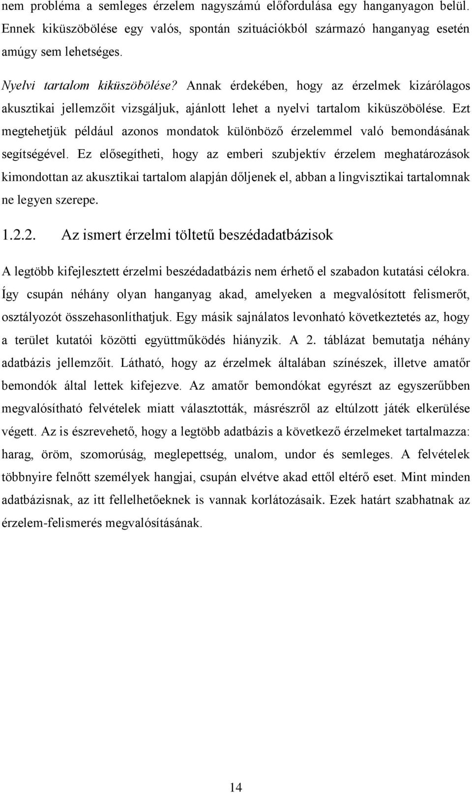 Ezt megtehetjük például azonos mondatok különböző érzelemmel való bemondásának segítségével.