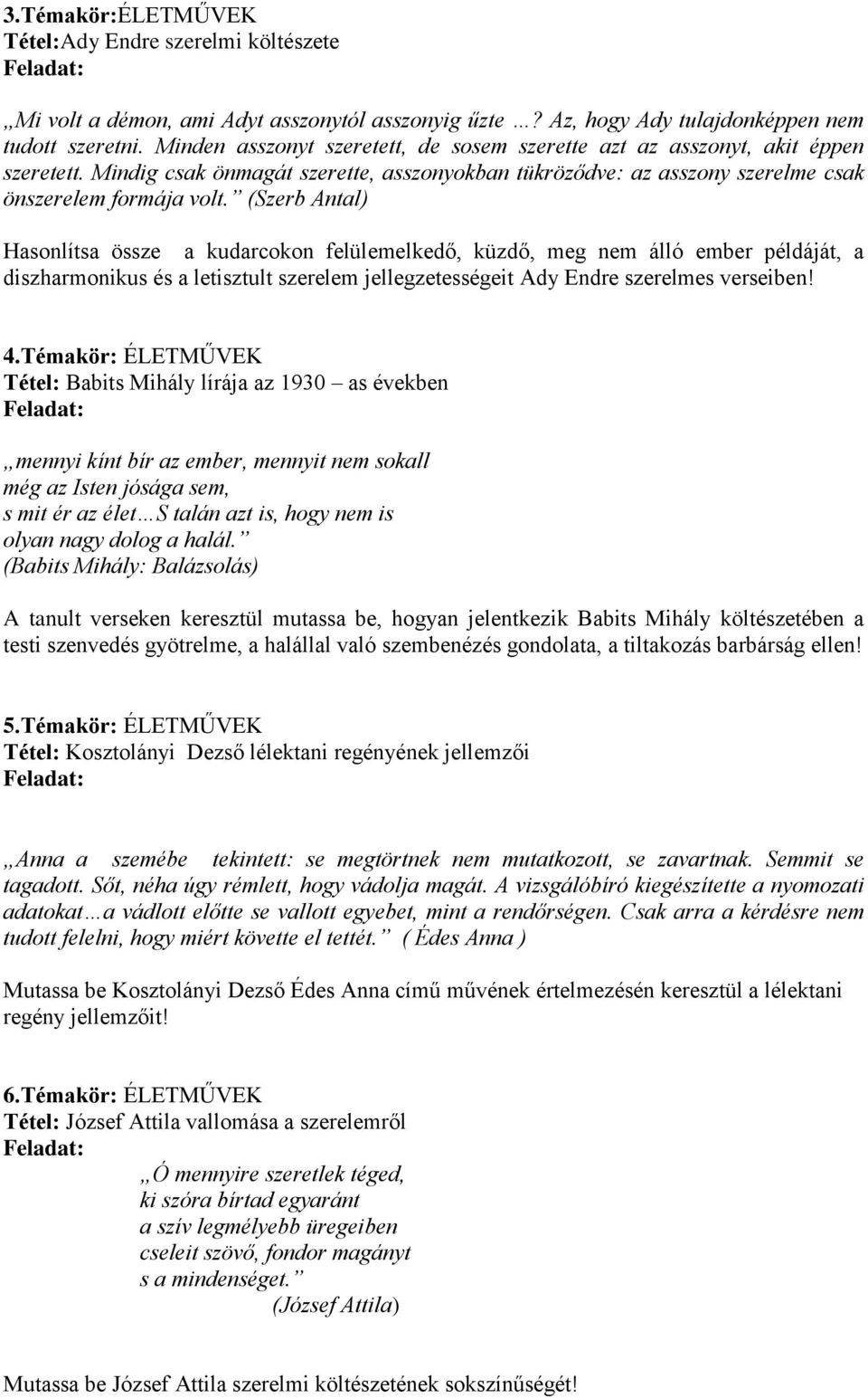 (Szerb Antal) Hasonlítsa össze a kudarcokon felülemelkedő, küzdő, meg nem álló ember példáját, a diszharmonikus és a letisztult szerelem jellegzetességeit Ady Endre szerelmes verseiben! 4.