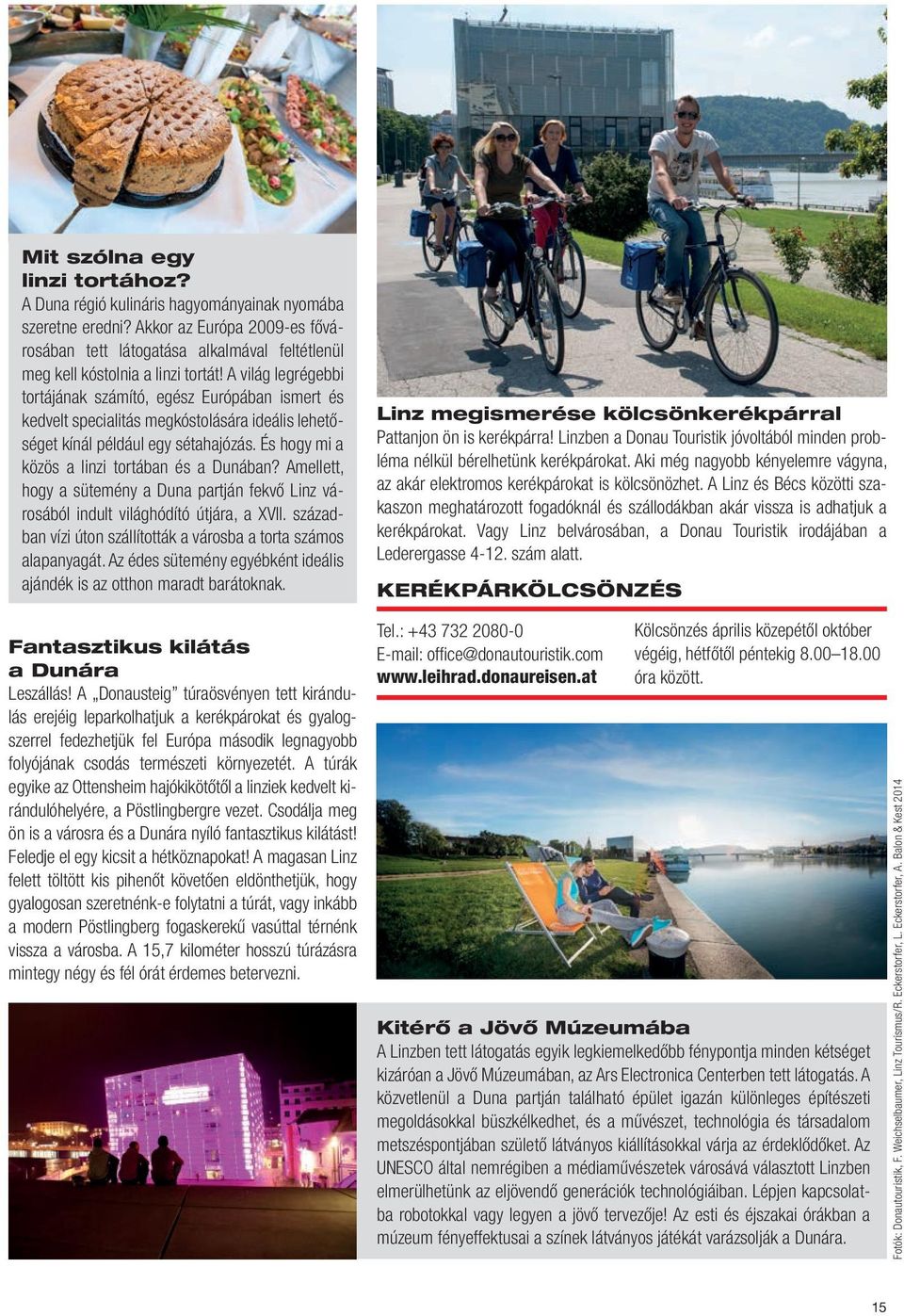 A világ legrégebbi tortájának számító, egész Európában ismert és kedvelt specialitás megkóstolására ideális lehetőséget kínál például egy sétahajózás. És hogy mi a közös a linzi tortában és a Dunában?