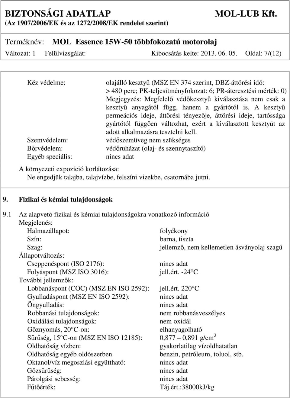 Megjegyzés: Megfelelő védőkesztyű kiválasztása nem csak a kesztyű anyagától függ, hanem a gyártótól is.