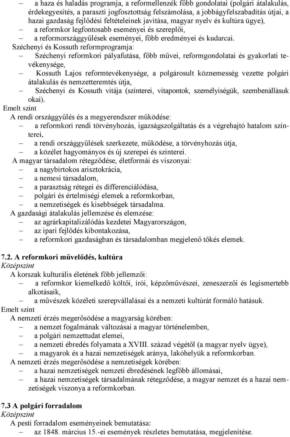 Széchenyi és Kossuth reformprogramja: Széchenyi reformkori pályafutása, főbb művei, reformgondolatai és gyakorlati tevékenysége, Kossuth Lajos reformtevékenysége, a polgárosult köznemesség vezette