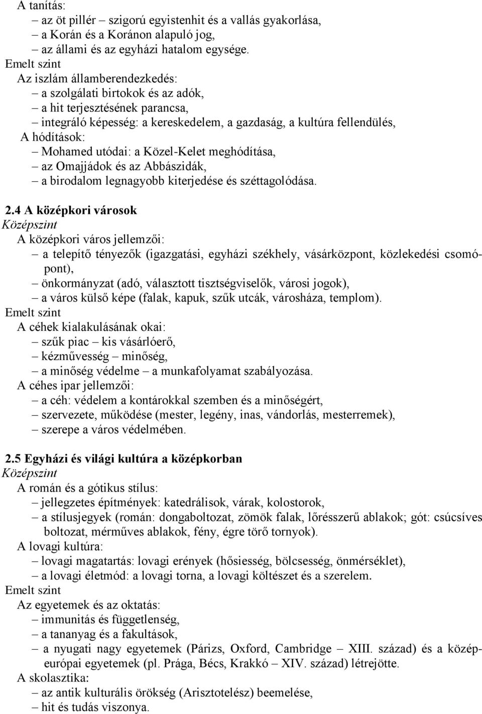 Közel-Kelet meghódítása, az Omajjádok és az Abbászidák, a birodalom legnagyobb kiterjedése és széttagolódása. 2.