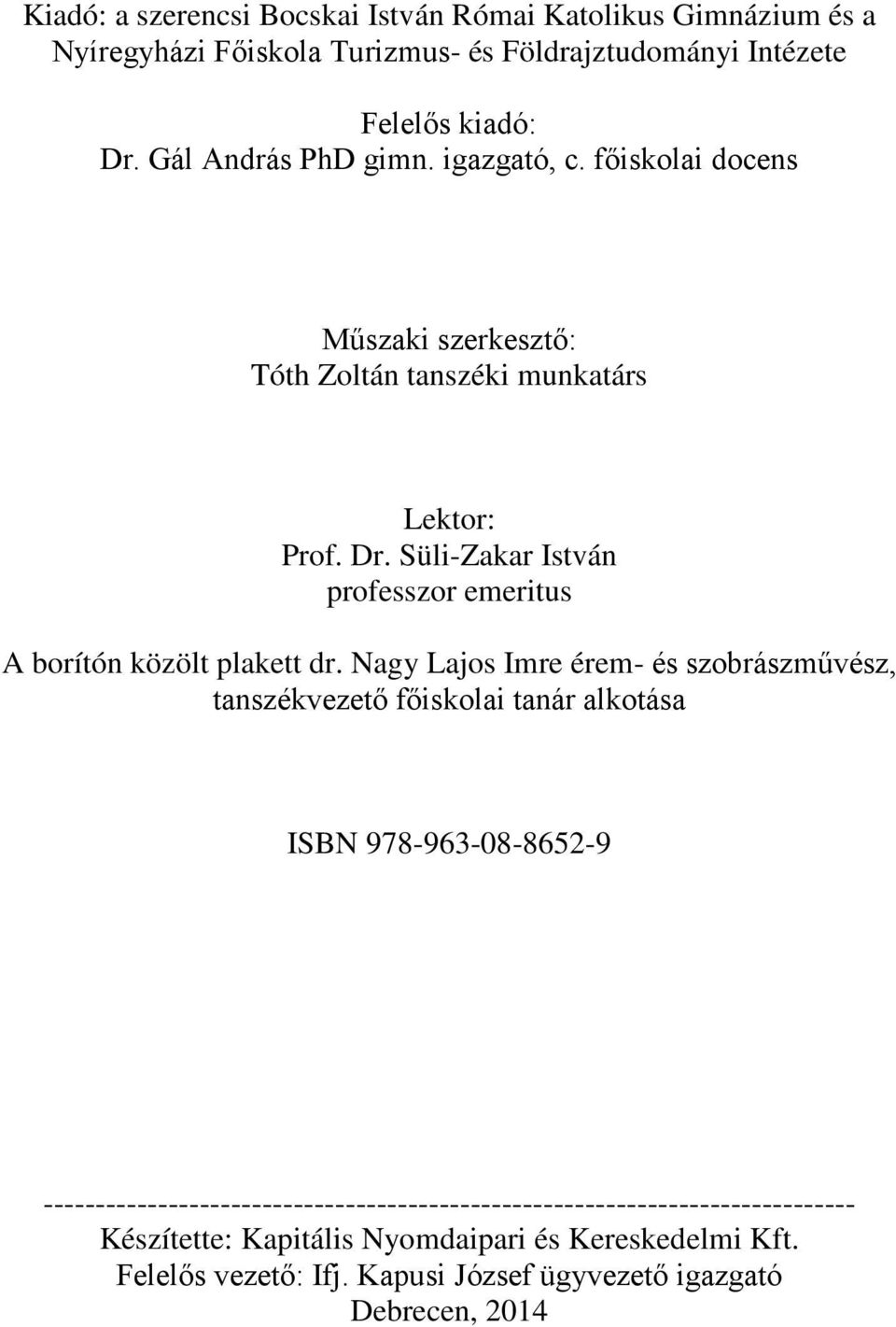 Süli-Zakar István professzor emeritus A borítón közölt plakett dr.