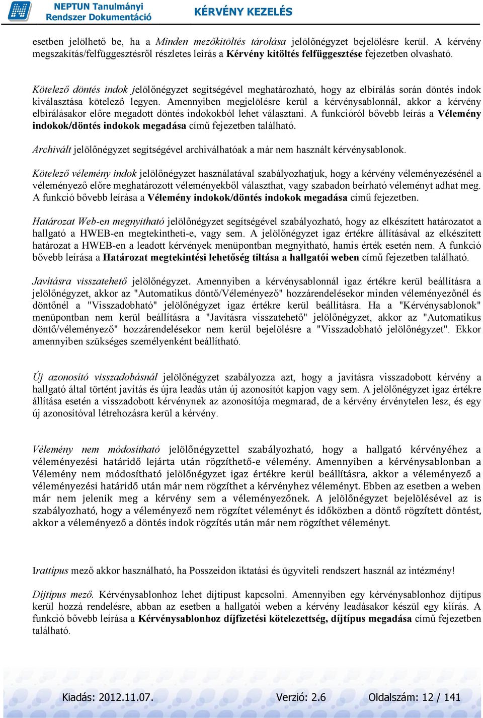 Amennyiben megjelölésre kerül a kérvénysablonnál, akkor a kérvény elbírálásakor előre megadott döntés indokokból lehet választani.