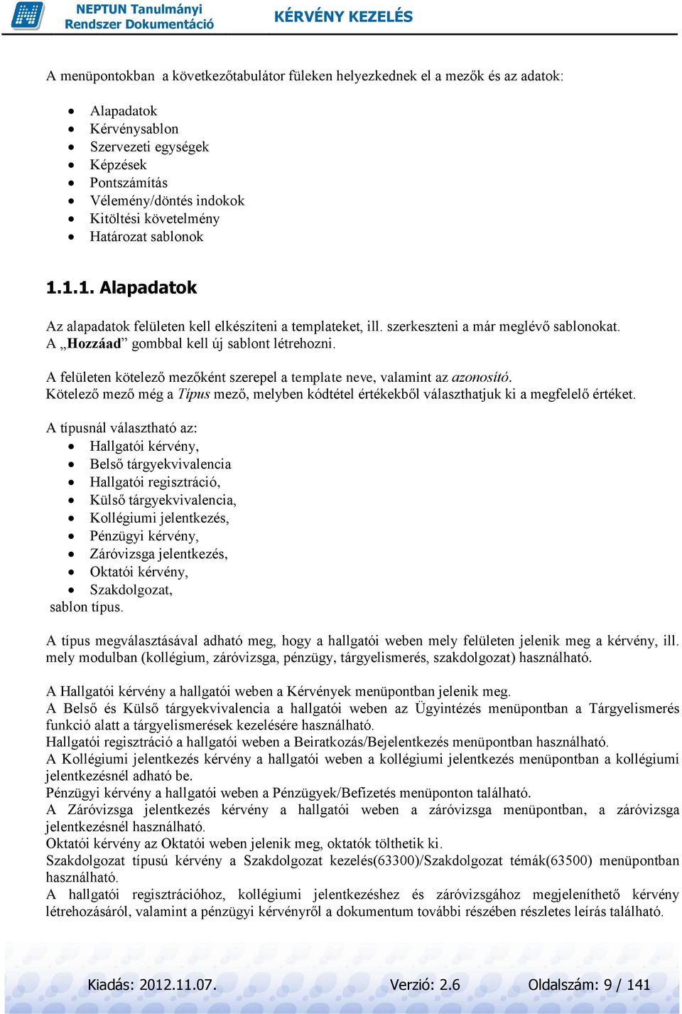 A felületen kötelező mezőként szerepel a template neve, valamint az azonosító. Kötelező mező még a Típus mező, melyben kódtétel értékekből választhatjuk ki a megfelelő értéket.
