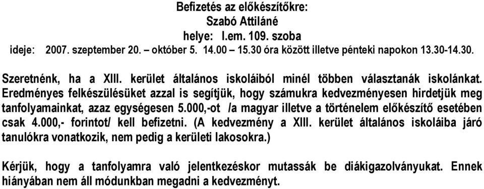 Eredményes felkészülésüket azzal is segítjük, hogy számukra kedvezményesen hirdetjük meg tanfolyamainkat, azaz egységesen 5.